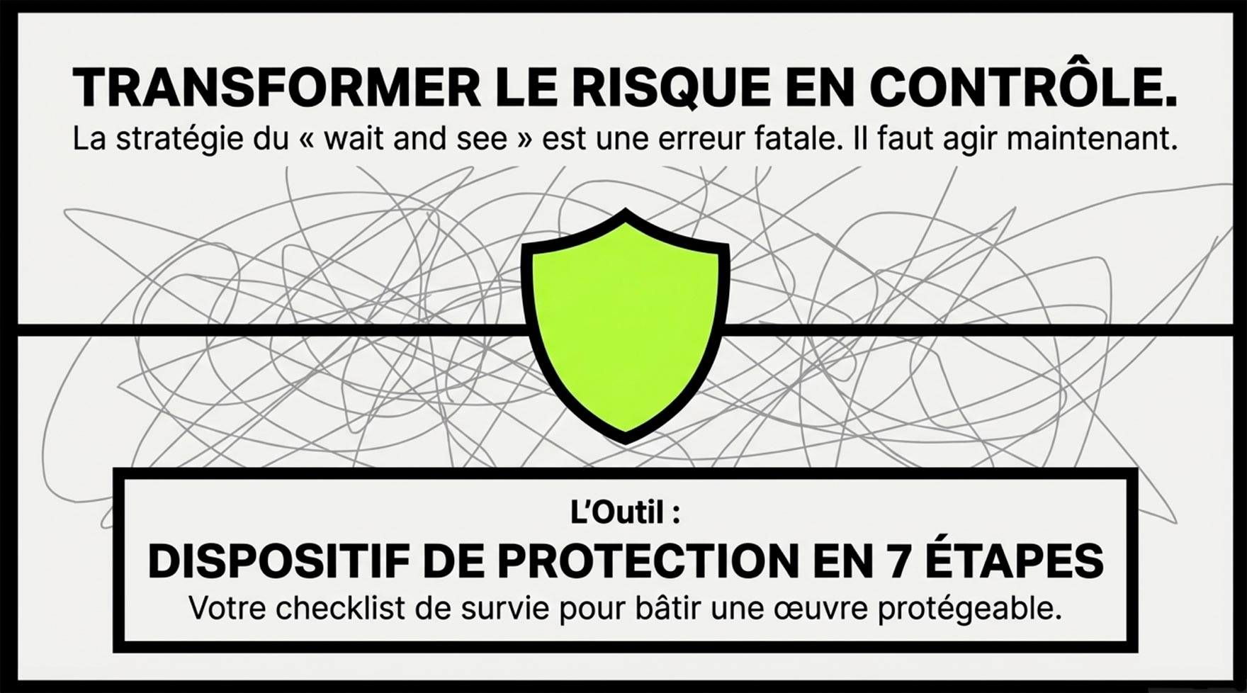 Transformer le risque en contrôle : La checklist Icône de bouclier vert fluo sur fond de gribouillages, symbolisant la protection en 7 étapes.